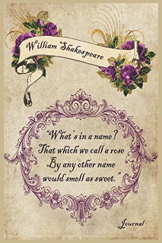 William Shakespeare "What's in a name? That which we call a rose By any other name would smell as sweet.": Lined Ruled Journal, Blank Notebook, Shakespeare Quote from Romeo & Juliet. von Independently published