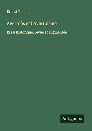 Averroès et l'Averroïsme: Essai historique, revue et augmentée Averroès et l'Averroïsme: Essai historique, revue et augmentée von Antigonos Verlag