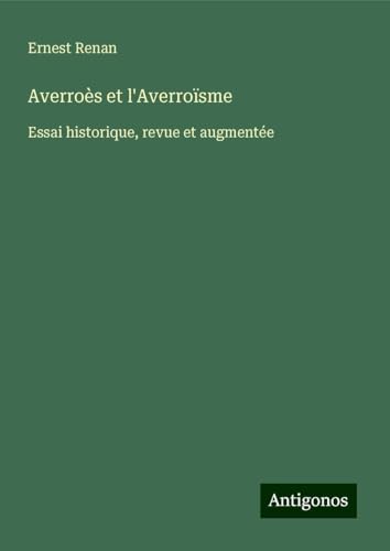 Averroès et l'Averroïsme: Essai historique, revue et augmentée Averroès et l'Averroïsme: Essai historique, revue et augmentée von Antigonos Verlag