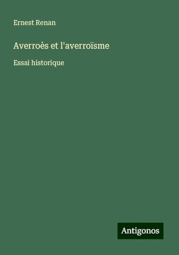 Averroès et l'averroïsme: Essai historique Averroès et l'averroïsme: Essai historique von Antigonos Verlag