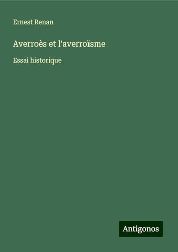 Averroès et l'averroïsme: Essai historique Averroès et l'averroïsme: Essai historique von Antigonos Verlag