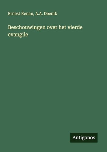 Beschouwingen over het vierde evangile Beschouwingen over het vierde evangile von Antigonos Verlag