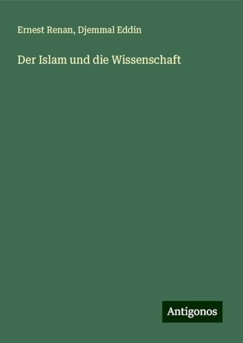 Der Islam und die Wissenschaft Der Islam und die Wissenschaft von Antigonos Verlag
