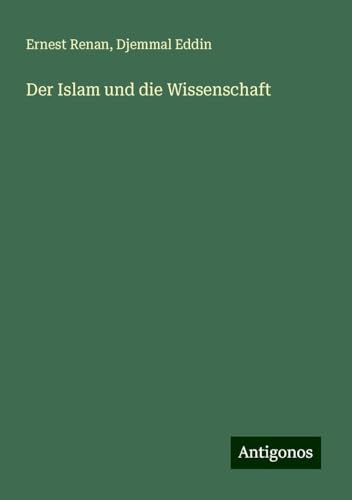 Der Islam und die Wissenschaft Der Islam und die Wissenschaft von Antigonos Verlag