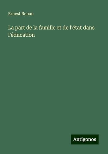 La part de la famille et de l'état dans l'éducation La part de la famille et de l'état dans l'éducation von Antigonos Verlag