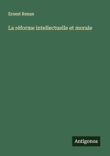 La réforme intellectuelle et morale La réforme intellectuelle et morale von Antigonos Verlag