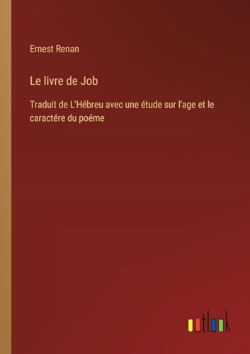 Le livre de Job: Traduit de L'Hébreu avec une étude sur l'age et le caractére du poéme von Outlook Verlag