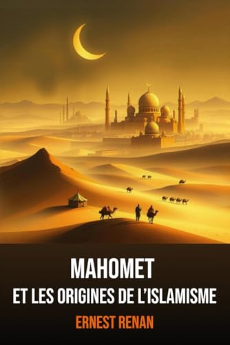 Mahomet et les Origines de l’Islamisme: Édition intégrale | Ernest Renan Mahomet et les Origines de l’Islamisme: Édition intégrale | Ernest Renan von Independently published