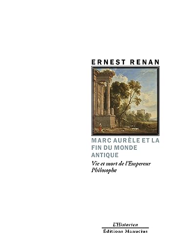 Marc Aurèle et la fin du monde antique - Vie et mort de l'Em: Vie et mort de l'Empereur Philosophe Marc Aurèle et la fin du monde antique - Vie et mort de l'Em: Vie et mort de l'Empereur Philosophe