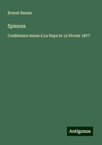 Spinoza: Conférence tenue à La Haye le 12 février 1877 Spinoza: Conférence tenue à La Haye le 12 février 1877 von Antigonos Verlag