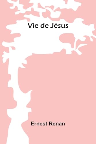 Vie de Jésus Vie de Jésus von Alpha Edition