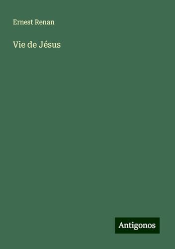 Vie de Jésus Vie de Jésus von Antigonos Verlag