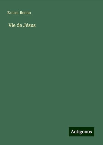 Vie de Jésus Vie de Jésus von Antigonos Verlag