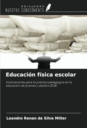 Educación física escolar: Implicaciones para la práctica pedagógica en la educación de jóvenes y adultos (EJA) von Ediciones Nuestro Conocimiento