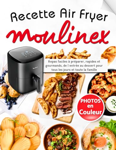 Recette Air Fryer Moulinex: Repas faciles à préparer, rapides et gourmands, de l’entrée au dessert pour tous les jours et toute la famille avec des photos en couleur pour chaque recette von Balvaird Publishing
