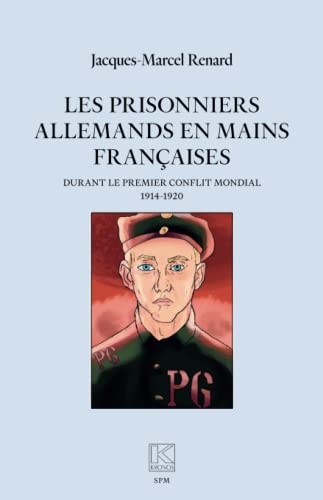 Les prisonniers allemands en mains françaises: durant le premier conflit mondial (1914-1920) von SPM