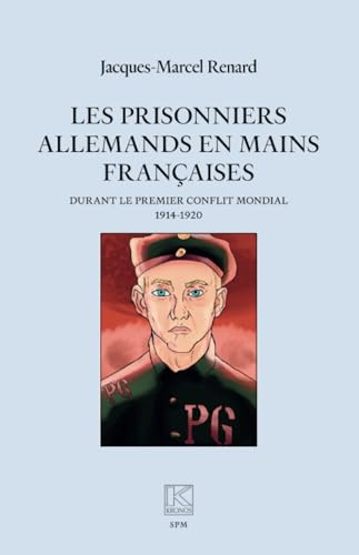 Les prisonniers allemands en mains françaises: durant le premier conflit mondial (1914-1920) von SPM