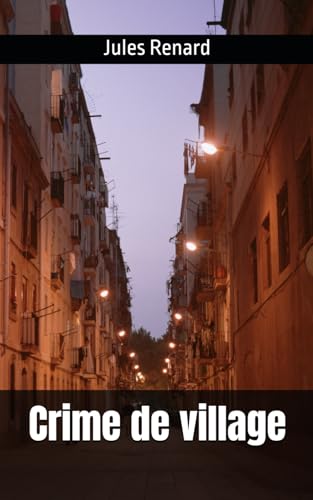 Crime de village: Jules Renard Crime de village: Jules Renard von Independently published