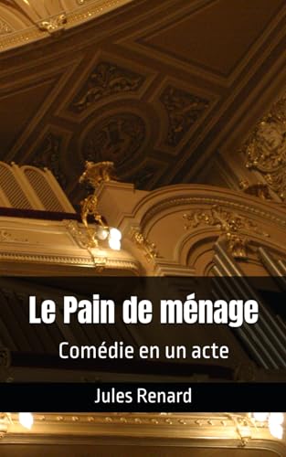 Le Pain de ménage: Comédie en un acte Le Pain de ménage: Comédie en un acte von Independently published