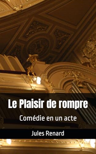 Le Plaisir de rompre: Comédie en un acte Le Plaisir de rompre: Comédie en un acte von Independently published