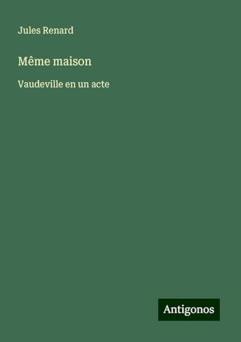 Même maison: Vaudeville en un acte Même maison: Vaudeville en un acte von Antigonos Verlag