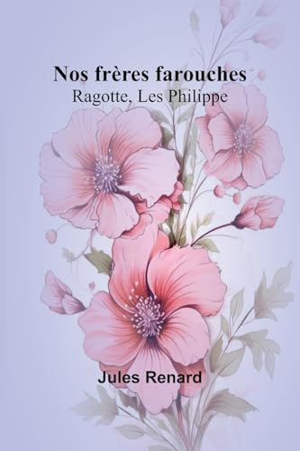 Nos frères farouches: Ragotte, Les Philippe Nos frères farouches: Ragotte, Les Philippe von Alpha Edition