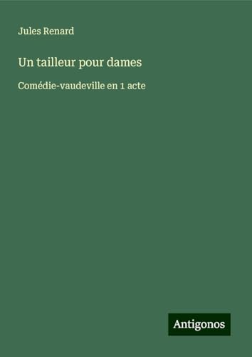 Un tailleur pour dames: Comédie-vaudeville en 1 acte Un tailleur pour dames: Comédie-vaudeville en 1 acte von Antigonos Verlag