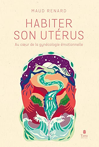 Habiter son utérus - Au coeur de la gynécologie émotionnelle von TANA