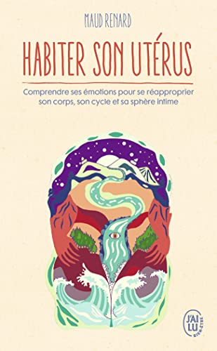 Habiter son utérus: Comprendre ses émotions pour se réapproprier son corps, son cycle et sa sphère intime Habiter son utérus: Comprendre ses émotions pour se réapproprier son corps, son cycle et sa sphère intime
