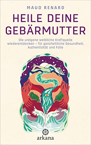 Heile deine Gebärmutter: Die ureigene weibliche Kraftquelle wiederentdecken – für ganzheitliche Gesundheit, Authentizität und Fülle Heile deine Gebärmutter: Die ureigene weibliche Kraftquelle wiederentdecken – für ganzheitliche Gesundheit, Authentizität und Fülle