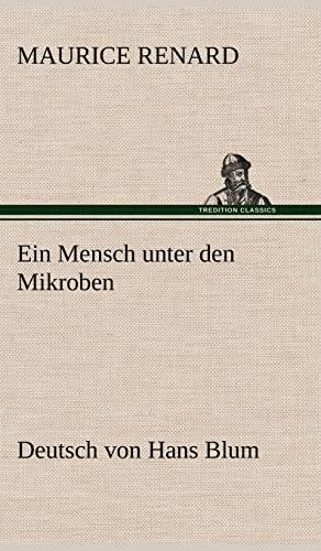 Ein Mensch unter den Mikroben: Deutsch von Hans Blum von tredition