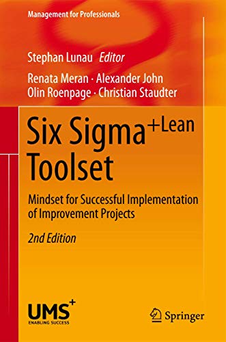 Six Sigma+Lean Toolset: Mindset for Successful Implementation of Improvement Projects (Management for Professionals)