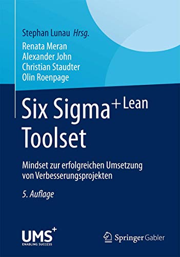 Six Sigma+Lean Toolset: Mindset zur erfolgreichen Umsetzung von Verbesserungsprojekten von Springer