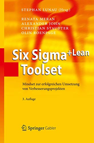 Six Sigma+Lean Toolset: Mindset zur erfolgreichen Umsetzung von Verbesserungsprojekten