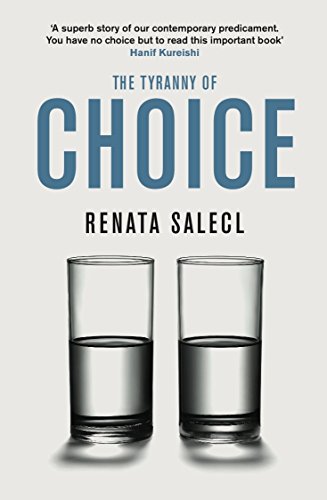 The Tyranny of Choice (Big Ideas): Renata Salecl von Profile Books