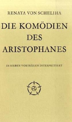 Die Komödien des Aristophanes: In sieben Vorträgen interpretiert