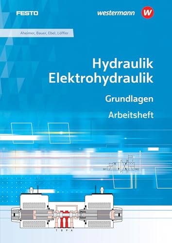 Hydraulik / Elektrohydraulik: Grundlagen Arbeitsheft (Hydraulik und Elektrohydraulik: Grundlagen)