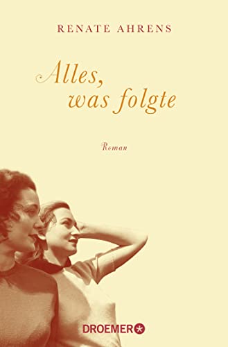 Alles, was folgte: Roman Alles, was folgte: Roman