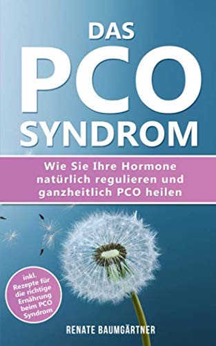 Das PCO Syndrom: Wie Sie Ihre Hormone natürlich regulieren und PCO heilen: inkl. Rezepte für die richtige Ernährung beim PCO Syndrom von Independently published