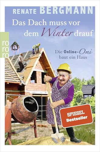 Das Dach muss vor dem Winter drauf: Die Online-Omi baut ein Haus von Rowohlt