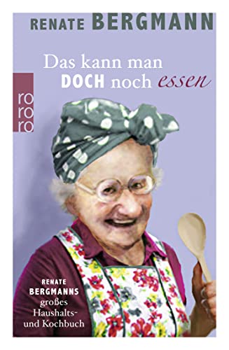Das kann man doch noch essen: Renate Bergmanns großes Haushalts- und Kochbuch
