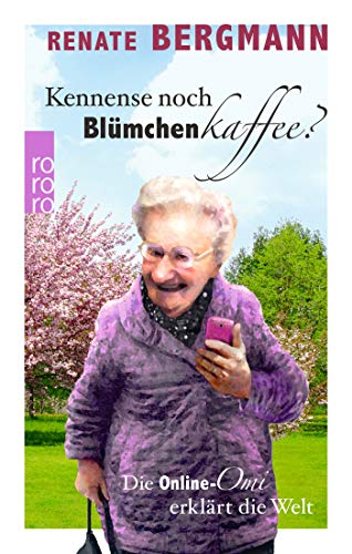 Kennense noch Blümchenkaffee?: Die Online-Omi erklärt die Welt von Rowohlt Taschenbuch
