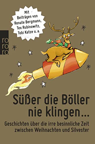 Süßer die Böller nie klingen ...: Geschichten über die irre besinnliche Zeit zwischen Weihnachten und Silvester