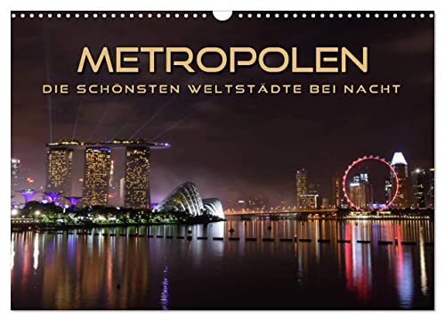 METROPOLEN - die schönsten Weltstädte bei Nacht (Wandkalender 2024 DIN A3 quer), CALVENDO Monatskalender