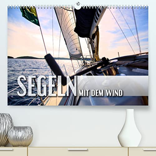 Segeln - mit dem Wind (hochwertiger Premium Wandkalender 2024 DIN A2 quer), Kunstdruck in Hochglanz