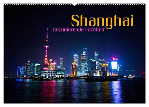 Shanghai - faszinierende Facetten (Wandkalender 2025 DIN A2 quer), CALVENDO Monatskalender von CALVENDO