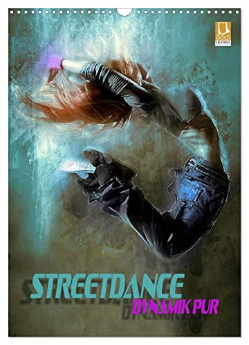 Streetdance - Dynamik pur (Wandkalender 2024 DIN A3 hoch), CALVENDO Monatskalender von CALVENDO