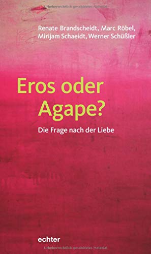 Eros oder Agape?: Die Frage nach der Liebe