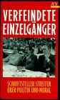 Verfeindete Einzelgänger. Schriftsteller streiten über Politik und Moral.