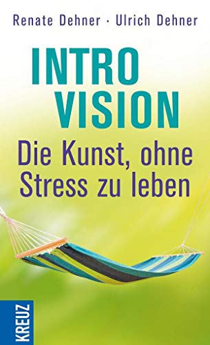 Introvision - die Kunst, ohne Stress zu leben von Kreuz Verlag